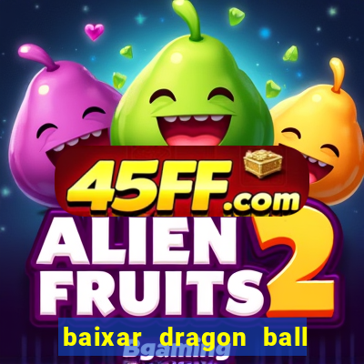 baixar dragon ball z dublado